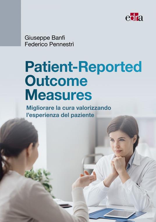Patient-Reported Outcome Measures. Migliorare la cura valorizzando l'esperienza del paziente - Giuseppe Banfi,Federico Pennestrì - ebook