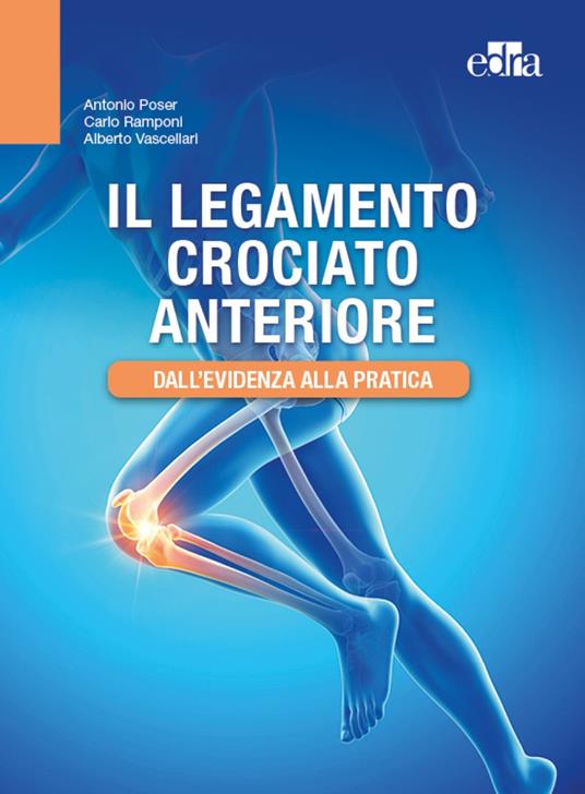 Il legamento crociato anteriore. Dall'evidenza alla pratica - Antonio Poser,Carlo Ramponi,Alberto Vascellari - copertina