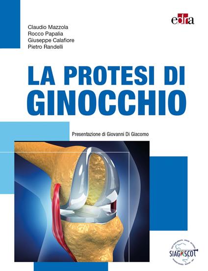 La protesi di ginocchio - Claudio Mazzola,Rocco Papalia,Giuseppe Calafiore - copertina