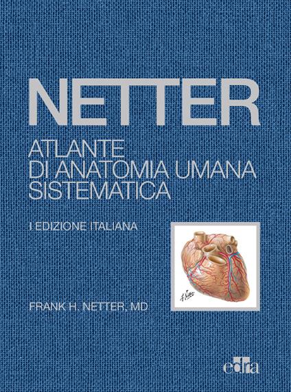 Netter. Atlante di anatomia umana sistematica - Frank H. Netter - copertina
