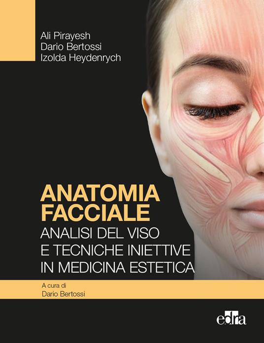 Anatomia facciale. Analisi del viso e tecniche iniettive in medicina estetica - Dario Bertossi,Ali Pirayesh,Izolda Heydenrych - copertina