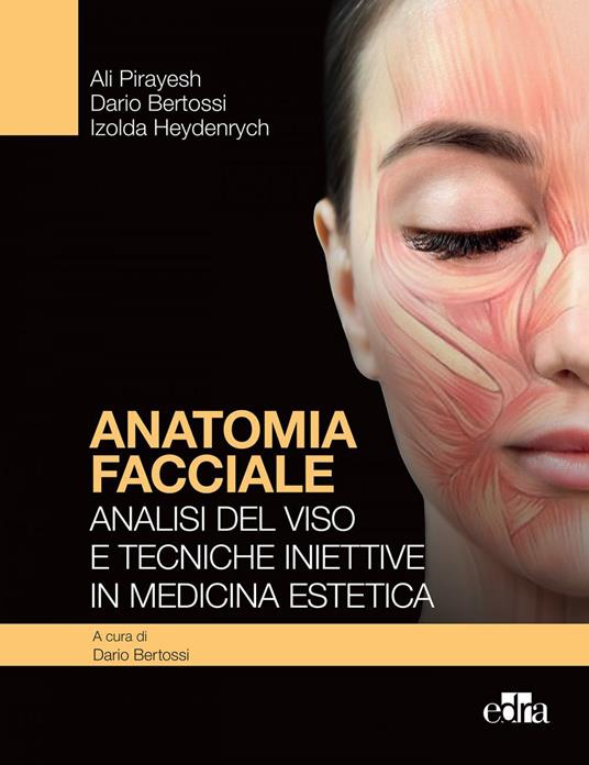 Anatomia facciale. Analisi del viso e tecniche iniettive in medicina estetica - Dario Bertossi,Izolda Heydenrych,Ali Pirayesh - ebook