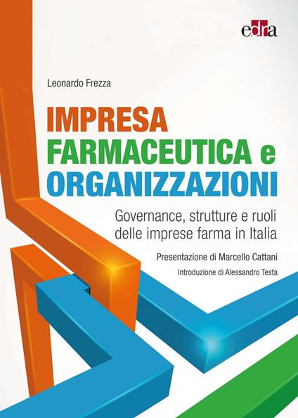Impresa farmaceutica e organizzazioni. Governance, struttura e ruoli delle imprese farma in Italia - Leonardo Frezza - ebook