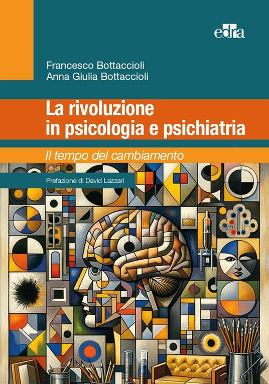 La rivoluzione in psicologia e psichiatria. Il tempo del cambiamento - Francesco Bottaccioli,Anna Giulia Bottaccioli - copertina
