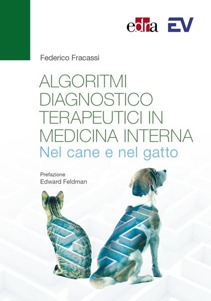 Algoritmi diagnostico-terapeutici in medicina interna nel cane e nel gatto - Federico Fracassi - copertina