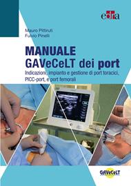 Manuale GAVeCeLT dei port. Indicazioni, impianto e gestione di port toracici, PICC-port e port femorali