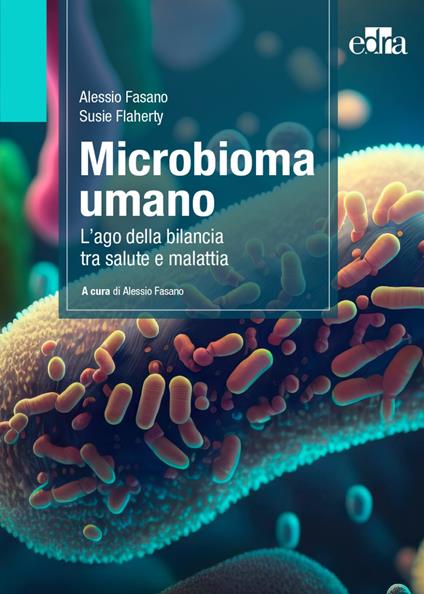 Microbioma umano. L'ago della bilancia tra salute e malattia - Alessio Fasano,Susie Flaherty - copertina