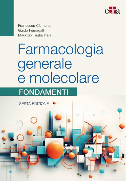 Farmacologia generale e molecolare. Fondamenti - Francesco Clementi,Guido Fumagalli,Maurizio Taglialatela - copertina