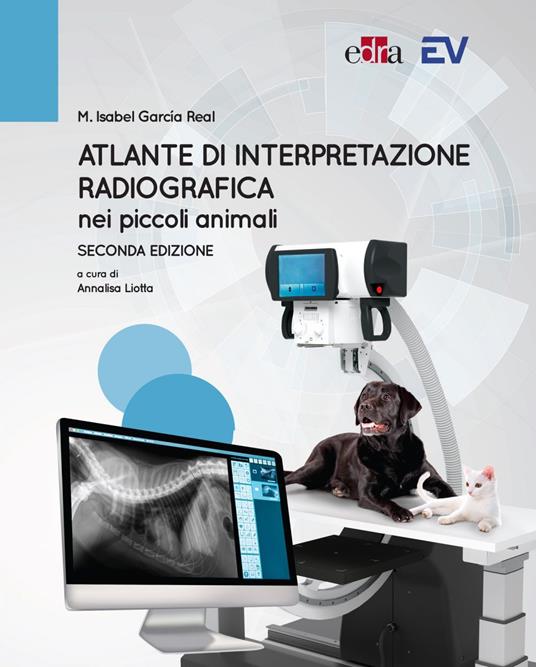 Atlante di interpretazione radiografica nei piccoli animali - Isabel M. García Real,Annalisa Liotta - ebook