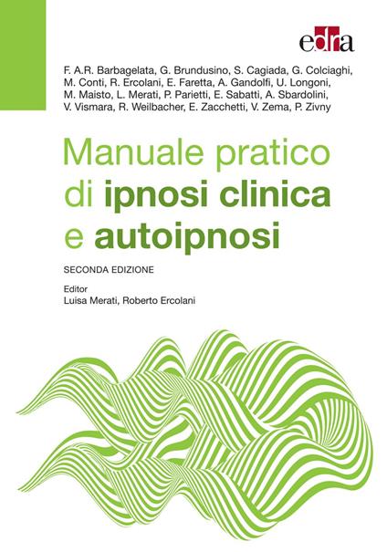 Manuale pratico di ipnosi clinica e autoipnosi - Roberto Ercolani,Luisa Merati - ebook