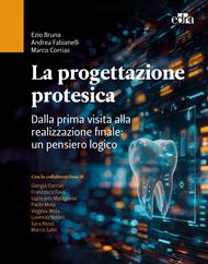 La progettazione protesica. Dalla prima visita alla realizzazione finale: un pensiero logico. Con QR Code