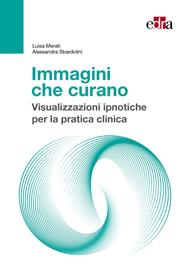 Immagini che curano. Visualizzazione ipnotiche per la pratica clinica