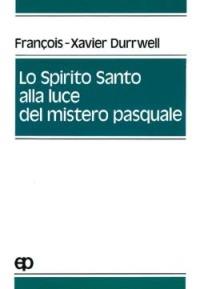Lo spirito Santo alla luce del mistero pasquale - François-Xavier Durrwell - copertina