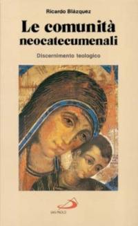 Le comunità neocatecumenali. Discernimento teologico - Ricardo Blázquez - copertina