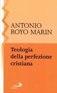Teologia della perfezione cristiana - Antonio Royo Marín - copertina