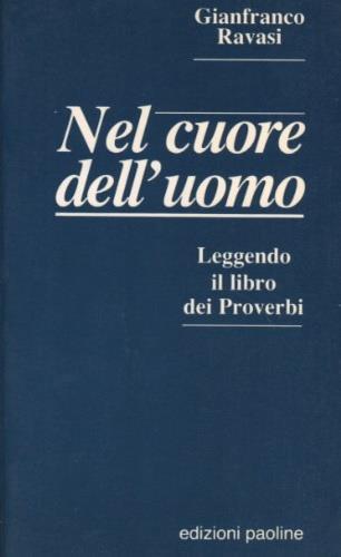 Nel cuore dell'uomo. Leggendo il libro dei Proverbi - Gianfranco Ravasi - copertina