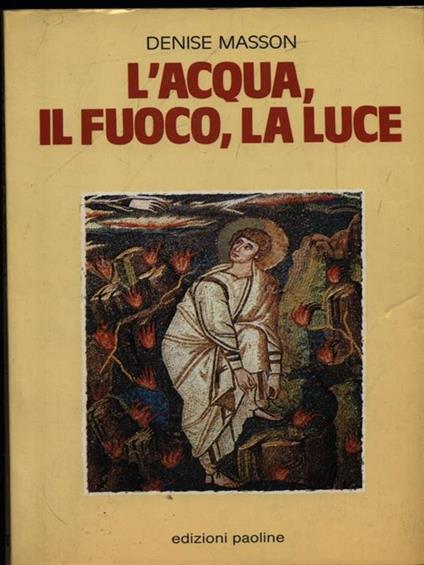 L' acqua, il fuoco, la luce - Denise Masson - copertina