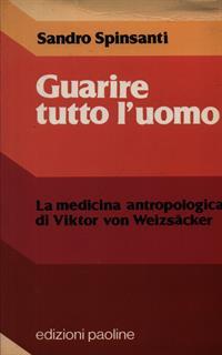 Guarire tutto l'uomo. La medicina antropologica di Victor von Weizsacher