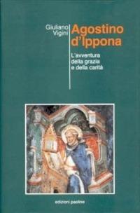 Agostino d'Ippona. L'avventura della grazia e della carità - Giuliano Vigini - copertina