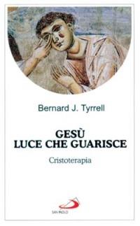 Gesù luce che guarisce. Cristoterapia - Bernard Tyrrell - copertina