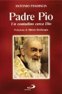 Un contadino cerca Dio. Padre Pio - Antonio Pandiscia - copertina