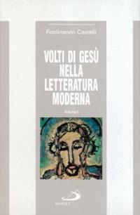 Volti di Gesù nella letteratura moderna. Vol. 1 - Ferdinando Castelli - copertina