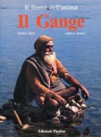 Il Gange. Il fiume dell'anima - Peter Frey,Gisela Bonn - copertina