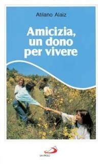 Amicizia, un dono per vivere - Atilano Alaiz - copertina
