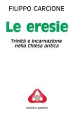 Le eresie. Trinità e incarnazione nella Chiesa antica