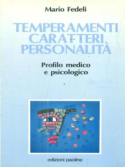 Temperamenti, caratteri, personalità. Profilo medico e psicologico - Mario Fedeli - copertina