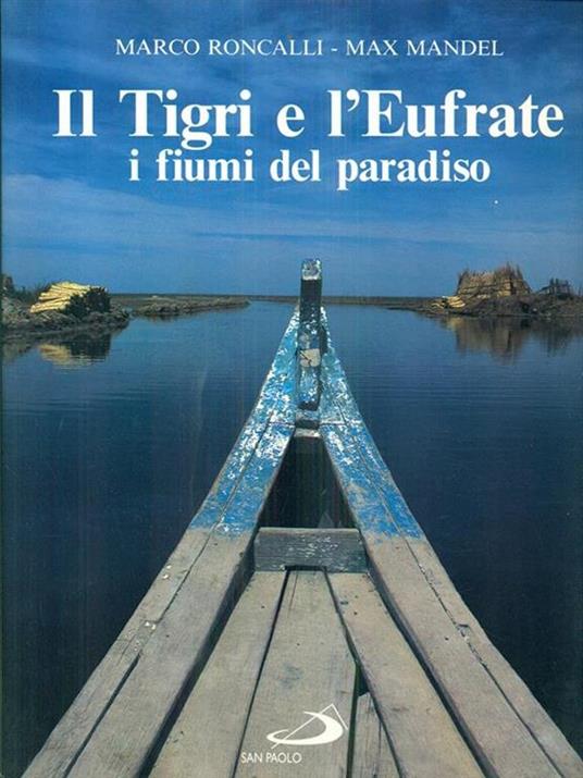 Il tigri e l'Eufrate. I fiumi del paradiso - Marco Roncalli,Max Mandel - 3