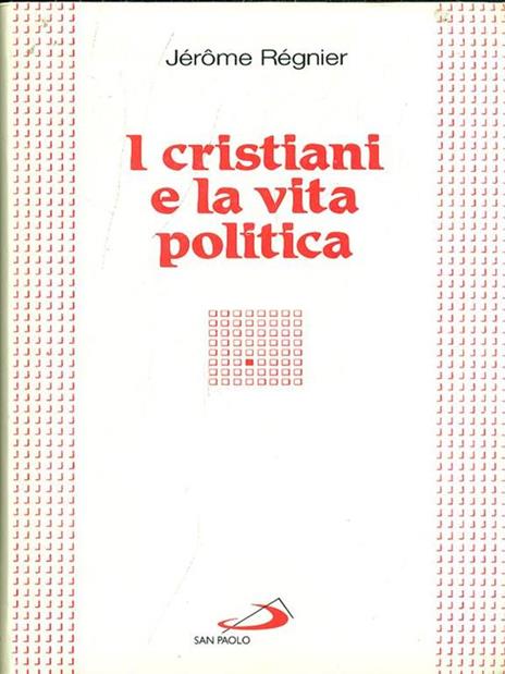 I cristiani e la vita politica - Jérôme Régnier - 2