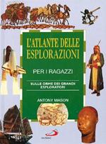 L' atlante delle esplorazioni per i ragazzi. Sulle orme dei grandi esploratori