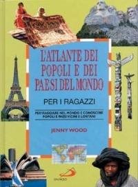 L' atlante dei popoli e dei paesi del mondo per i ragazzi. Per viaggiare nel mondo e conoscere popoli e paesi vicini e lontani - Jenny Wood - copertina