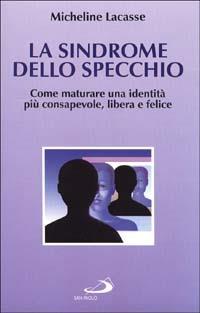 La sindrome dello specchio. Come maturare un'identità più consapevole, libera e felice - Micheline Lacasse - copertina