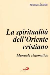La spiritualità dell'Oriente cristiano. Manuale sistematico - Tomás Spidlík - copertina