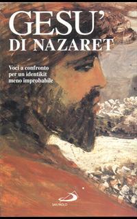 Gesù di Nazaret. Voci a confronto per un identikit meno improbabile