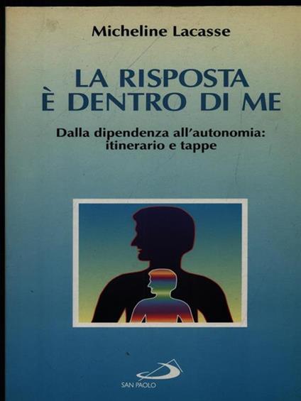 La risposta è dentro di me. Dalla dipendenza all'autonomia: itinerario e tappe - Micheline Lacasse - copertina