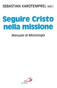 Seguire Cristo nella missione. Manuale di missiologia - copertina