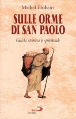 Sulle orme di san Paolo. Guida storica e spirituale