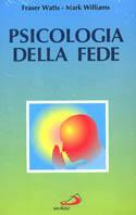 Psicologia della fede. La conoscenza religiosa alla luce della psicologia - Fraser Watts,Mark Williams - copertina