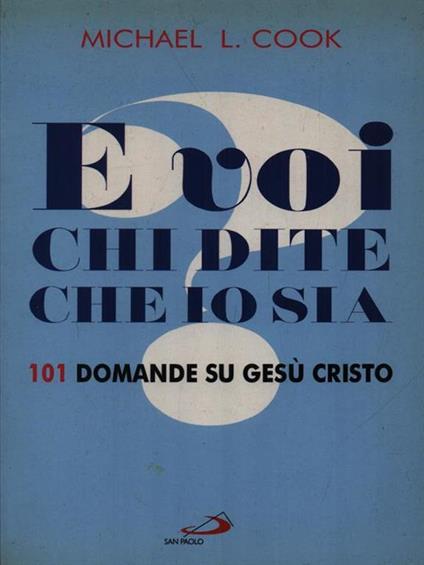 E voi chi dite che io sia? 101 domande su Gesù Cristo - Michael L. Cook - copertina