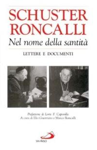 Nel nome della santità. Lettere e documenti - Ildefonso Schuster,Giovanni XXIII - copertina