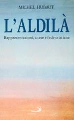 L' aldilà. Rappresentazioni, attese e fede cristiana