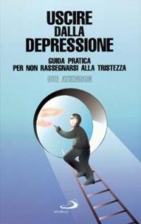 Uscire dalla depressione. Guida pratica per non rassegnarsi alla tristezza - Sue Atkinson - copertina