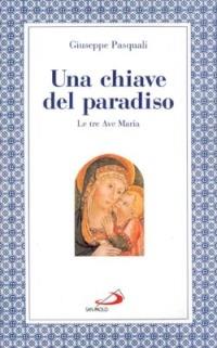 Una chiave del paradiso: le tre «Ave Maria» - Giuseppe Pasquali - copertina