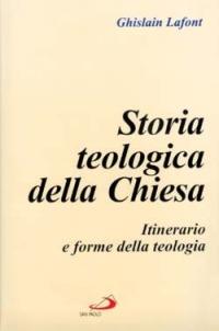 Storia teologica della Chiesa. Itinerario e forme della teologia - Ghislain Lafont - copertina