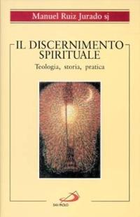 Il discernimento spirituale. Teologia, storia, pratica - Manuel Ruiz Jurado - copertina