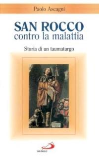 San Rocco contro la malattia. Storia di un taumaturgo - Paolo Ascagni - copertina