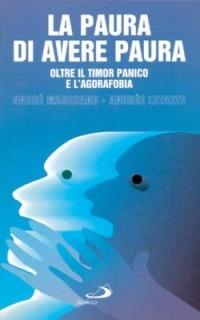 La paura di avere paura. Oltre il timor panico e l'agorafobia - André Marchand,André Letarte - copertina